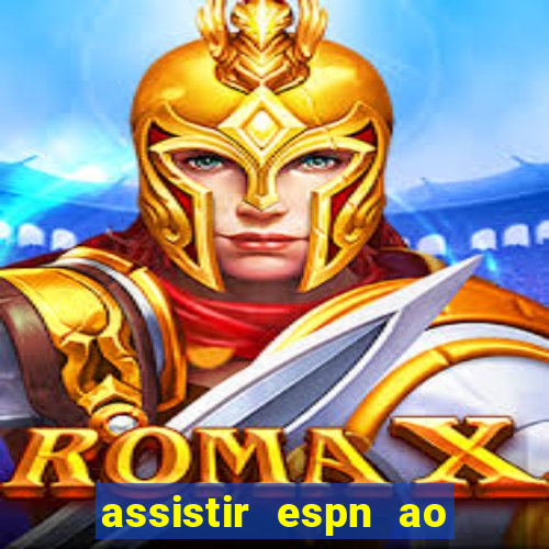 assistir espn ao vivo online gratis